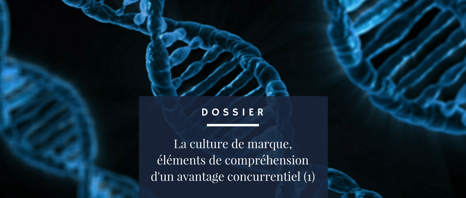 DOSSIER - la culture de marque, éléments de compréhension d'un avantage concurrentiel (1)