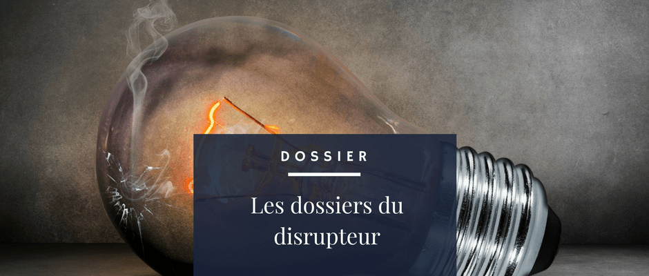 DOSSIER - Les dossiers du disrupteur